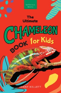 Cover The Ultimate Chameleon Book for Kids