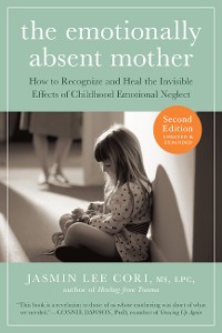 Cover The Emotionally Absent Mother, Second Edition: How to Recognize and Cope with the Invisible Effects of Childhood Emotional Neglect (Second)