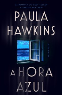 Cover A hora azul - o novo thriller da best-seller Paula Hawkins, autora de "A garota no trem"