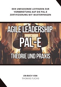 Cover Agile Leadership (PAL-E): Theorie und Praxis