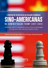 Cover O Processo de Securitização das Relações Econômicas Sino-Americanas na Administração Trump (2017-2021): Reflexões Sobre a Competição Com a China na Estratégia de Segurança Nacional dos Estados Unidos