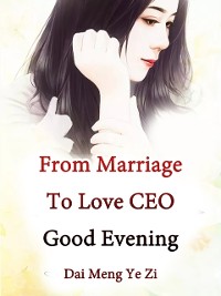Cover From Marriage To Love: CEO, Good Evening