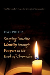 Cover Shaping Israelite Identity through Prayers in the Book of Chronicles