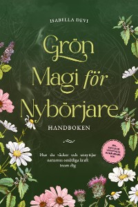 Cover Grön magi för nybörjare - Handboken: Hur du väcker och utnyttjar naturens omätliga kraft inom dig | inkl. kraftdjur, häxritualer, blomessenser, m.m.