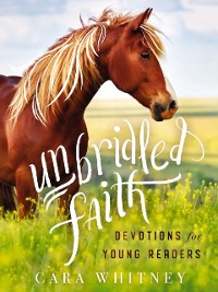 Cover Unbridled Faith Devotions for Young Readers