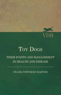 Cover Toy Dogs - Their Points and Management in Health and Disease