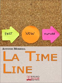 Cover La Time Line. Scopri come Influenzare il Passato, Gestire il Presente e Programmare il Futuro grazie alla Time Line. (Ebook Italiano - Anteprima Gratis)