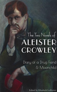 Cover The Two Novels of Aleister Crowley : Diary of a Drug Fiend & Moonchild