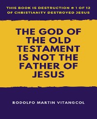 Cover The God of the Old Testament  Is not the  Father of Jesus