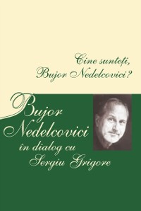 Cover Cine sunteți, Bujor Nedelcovici? Bujor Nedelcovici în dialog cu Sergiu Grigore