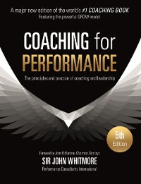 Cover Coaching for Performance : The Principles and Practice of Coaching and Leadership FULLY REVISED 25TH ANNIVERSARY EDITION