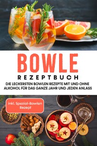 Cover Bowle Rezeptbuch: Die leckersten Bowlen Rezepte mit und ohne Alkohol für das ganze Jahr und jeden Anlass - inkl. Spezial-Bowlen Rezept