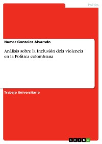 Cover Análisis sobre la Inclusión dela violencia en la Política colombiana