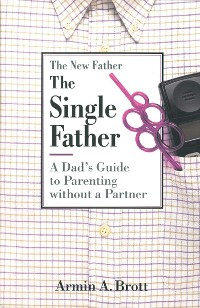 Cover The Single Father: A Dad's Guide to Parenting Without a Partner