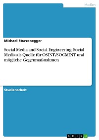 Cover Social Media and Social Engineering. Social Media als Quelle für OSINT/SOCMINT und mögliche Gegenmaßnahmen