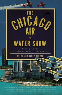 Cover Chicago Air and Water Show: A History of Wings above the Waves