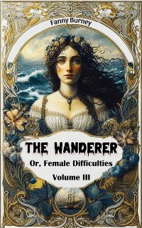 Cover Wanderer Or, Female Difficulties Volume III