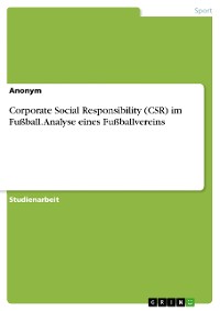 Cover Corporate Social Responsibility (CSR) im Fußball. Analyse eines Fußballvereins