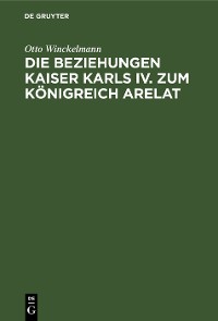 Cover Die Beziehungen Kaiser Karls IV. zum Königreich Arelat