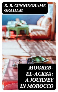 Cover Mogreb-el-Acksa: A Journey in Morocco