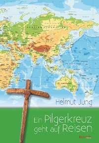 Cover Ein Pilgerkreuz geht auf Reisen