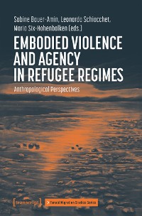 Cover Embodied Violence and Agency in Refugee Regimes