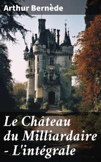 Cover Le Château du Milliardaire - L'intégrale