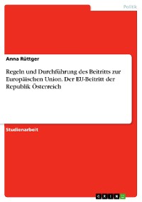 Cover Regeln und Durchführung des Beitritts zur Europäischen Union. Der EU-Beitritt der Republik Österreich
