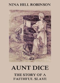 Cover Aunt Dice: The Story of a Faithful Slave