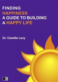 Cover Finding Happiness: A Guide To Building A Happy Life