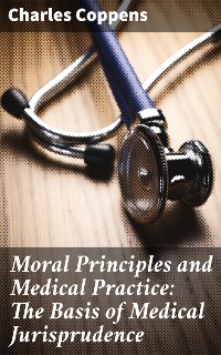 Cover Moral Principles and Medical Practice: The Basis of Medical Jurisprudence