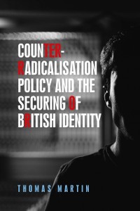 Cover Counter-Radicalisation Policy and the Securing of British Identity