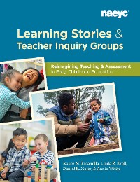 Cover Learning Stories and Teacher Inquiry Groups:  Re-imagining Teaching and Assessment in Early Childhood Education