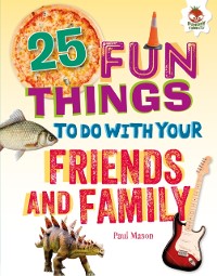 Cover 25 Fun Things to Do with Your Friends and Family