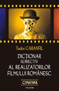 Cover Dicționar subiectiv al realizatorilor filmului românesc