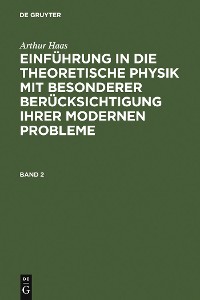 Cover Arthur Haas: Einführung in die theoretische Physik mit besonderer Berücksichtigung ihrer modernen Probleme. Band 2