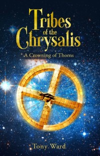 Cover Tribes of the Chrysalis : A Crowning of Thorns