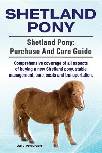 Cover Shetland Pony. Shetland Pony comprehensive coverage of all aspects of buying a new Shetland pony, stable management, care, costs and transportation. Shetland Pony