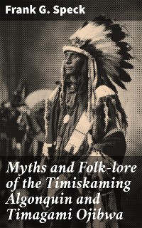 Cover Myths and Folk-lore of the Timiskaming Algonquin and Timagami Ojibwa
