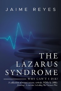 Cover The Lazarus Syndrome: Why Can't I Die? A collection of resuscitations, revivals, NDEs & OBEs Featuring