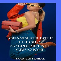 Cover I grandi stilisti e le loro sorprendenti creazioni