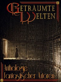 Cover Geträumte Welten - Anthologie fantastischer Autoren