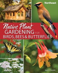 Cover Native Plant Gardening for Birds, Bees & Butterflies: Northeast