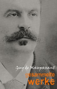 Cover Guy de Maupassant: Gesammelte Werke