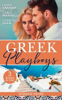 Cover Greek Playboys: Hidden Heirs: The Greek Claims His Shock Heir (Billionaires at the Altar) / Claiming His Hidden Heir / Wed for His Secret Heir