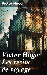 Cover Victor Hugo: Les récits de voyage