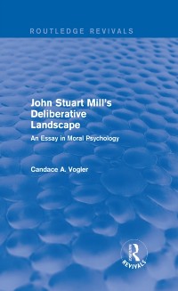 Cover John Stuart Mill's Deliberative Landscape (Routledge Revivals)