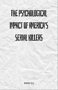 Cover The Psychological Impact of America's Serial Killers