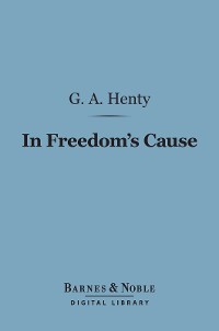 Cover In Freedom's Cause (Barnes & Noble Digital Library)