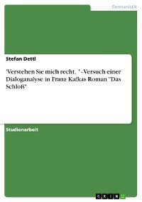 Cover 'Verstehen Sie mich recht, ' - Versuch einer Dialoganalyse in Franz Kafkas Roman "Das Schloß"